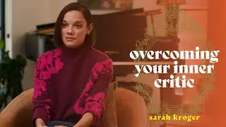 Overcoming Your Inner Critic | Sarah Kroger