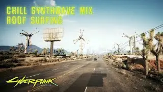 Cyberpunk 2077 Roof Surfing | CHILL SYNTHWAVE MIX
