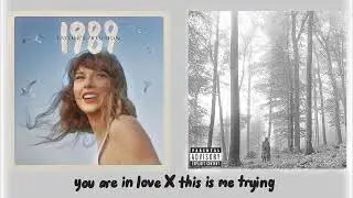you are in love & this is me trying - Taylor Swift (Mashup)