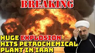 BREAKING: HUGE EXPLOSION HITS PETROCHEMICAL PLANT IN IRAN.