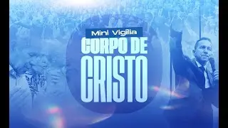 MINI VIGÍLIA CORPO DE CRISTO- CULTO DAS 09H (30/05/2024)