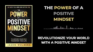 THE POWER OF A POSITIVE MINDSET BY JASON WOLBERS AUDIOBOOK | BOOK SUMMARY IN ENGLISH