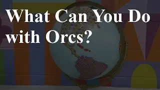 What Can You Do with Orcs? | Weaving Worlds