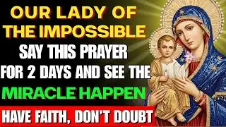 🤍OUR LADY OF THE IMPOSSIBLE - SAY THIS PRAYER FOR 2 DAYS AND SEE THE MIRACLE HAPPEN - DON'T DOUBT