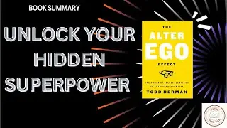 🦸&zwj;♂️ The Alter Ego Effect Book Summary | Unlock Your Hidden Superpower with Todd Herman