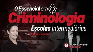 O Essencial em Criminologia - Escolas Intermediárias com Prof. Mariana Barreiras