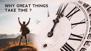 Why Great Things Take Time?