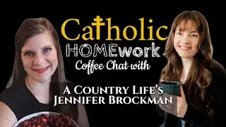 🔆Catholic HOMEwork Coffee Chat with Guest Jennifer Brockman of YouTube Channel A Country Life