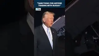 Trump: Republicans Drafting Bill To Sanction Countries Doing Business With Russia