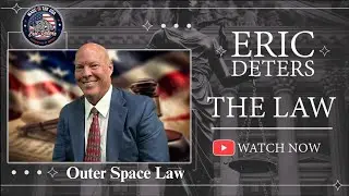 Eric Deters The Law | &ldquo;Outer Space Law&rdquo;