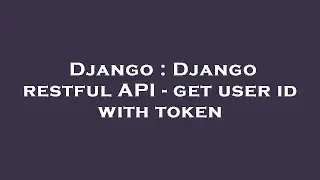 Django : Django restful API - get user id with token