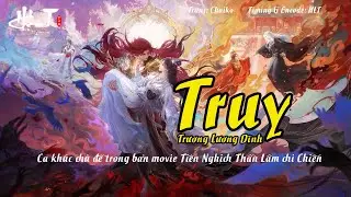【VIETSUB】Truy - Trương Lương Dĩnh | OST Movie Tiên Nghịch Thần Lâm chi Chiến | 追 - 张靓颖