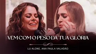 Lu Alone, Ana Paula Valadão - Vem Com O Peso Da Tua Glória (Ao Vivo)