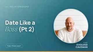 How To Date Effectively, Like A Boss (Part 2)