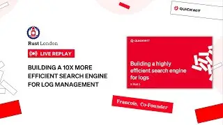 Building a Highly Efficient Search Engine for Logs In Rust | Francois, the Co-Founder of Quickwit
