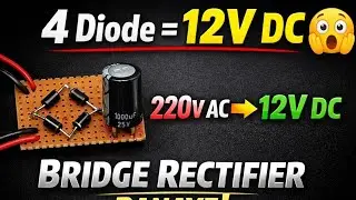 Sirf 4 Diode Aur 1 Capacitor Se Bridge Rectifier | 220V AC Se 12V DC Kaise Banaye | Full Tutorial