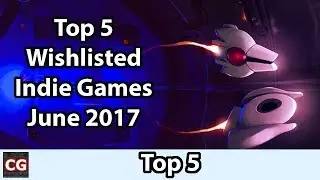 Top 5 Wishlisted Indie Games - June 2017