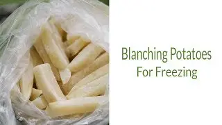 Blanching Potatoes For Freezing