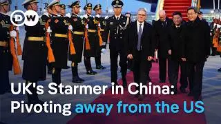 British PM Keir Starmer in China to boost trade relations and investments | DW News