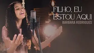 Filho, Eu Estou Aqui | B&aacute;rbara Rodrigues