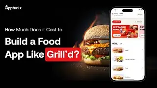 How Much Does It Cost To Build Food App Like Grill'd? Know the Cost to Make Grill'd Like Food App