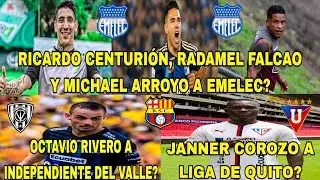 RICARDO CENTURIÓN, RADAMEL FALCAO Y MICHAEL ARROYO A EMELEC?|RIVERO A IDV?|JANNER COROZO A LDUQ?