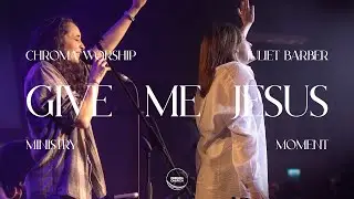 Give Me Jesus | Ministry Moment | Jillian Turner and Juliet Barber | Chroma Church