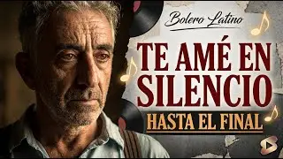 Te Am&eacute; en Silencio Hasta el Final | Bolero Latino de Amor y Dolor