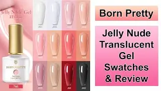 Born Pretty &mdash; образцы и обзор полупрозрачного гель-лака Jelly Nude || Код скидки 20% MMX20