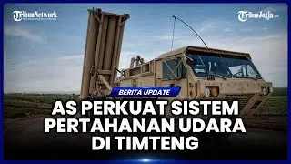 BERSIAP SERANG IRAN, AS PERKUAT PERISAI UDARA DI KAWASAN TIMUR TENGAH