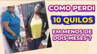 COMO EMAGRECI 10 QUILOS EM MENOS DE DOIS MESES ?