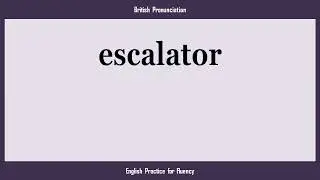 escalator, How to Say or Pronounce ESCALATOR in American, British, Australian English