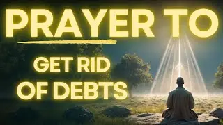 Most Powerful Prayer To Get Rid of Debt | Do It For 21 Days And See What Happens