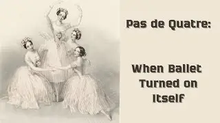 Pas de Quatre: When Ballet Turned on Itself #ballet #ballethistory #dance #history #facts