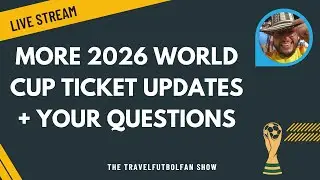 More 2026 World Cup Ticket Updates + Your Questions!