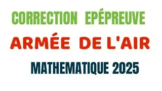 🔴CONCOURS ARM&Eacute;E DE L&rsquo;AIR correction &Eacute;PREUVE MATH&Eacute;MATIQUES 2025 { PARTIE 1 }