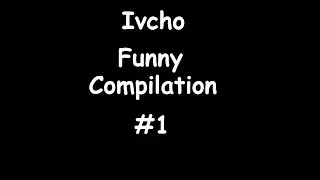 Ivcho Funny Compilation #1 (Ивчо с куфтетата)