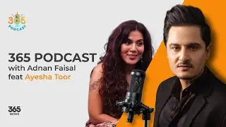 365 Podcast with Adnan Faisal feat Ayesha Toor | 28th Oct 2024 | 365News