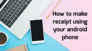 How To make receipt using your android phone
