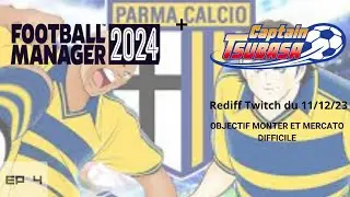 OBJECTIF MONTER ET MERCATO DIFFICILE | FM24 + Captain Tsubasa | Rediff Twitch du 11/12/23