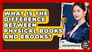 What Is the Difference Between Physical Books and eBooks? | Book and Author Club News