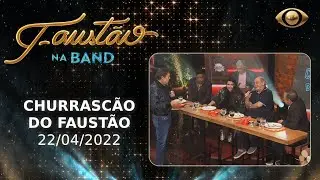 FAUSTÃO NA BAND - CHURRASCÃO DO FAUSTÃO - 22/04/2022 - PROGRAMA COMPLETO