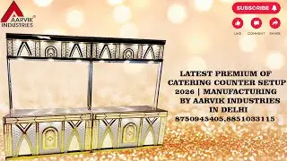 LATEST PREMIUM OF CATERING COUNTER SETUP 2026 | MANUFACTURING  BY AARVIK INDUSTRIES IN DELHI