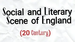 Social and Literally Scene of England 20th Century
