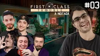 NOVOS IMPOSTORES NA NOITADA? - FIRST CLASS TROUBLE COM OS AMIGOS