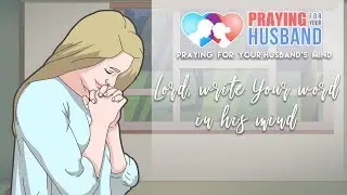 Praying for your husband's mind - Lord, write Your word in his mind