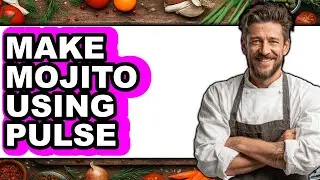 How to Make Mojito Using Pulse (Full Guide)