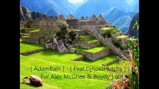 [ AdamBain ] - [ Feat.DjRossHutchy ] - [ Fur Alex McGhee & Boydy ] o9!