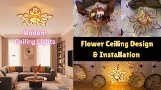New Flower Ceiling Lights Installation | Led Ceiling Light Fitting | Luxury Ceiling Light Home Decor
