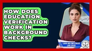 How Does Education Verification Work In Background Checks? - Labor and Employment Law Expert